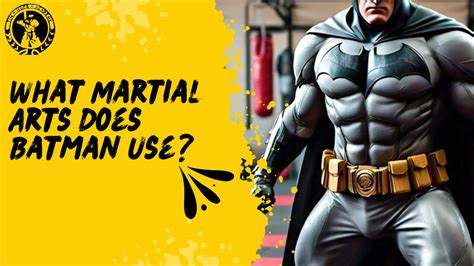 what martial art does batman use what kind of physical conditioning does batman practice