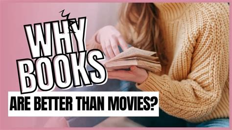 Why are books better than movies, exploring the depths of imagination and personal connection